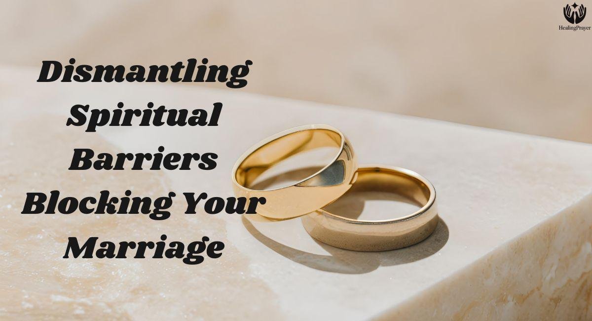 Dismantling Spiritual Barriers Blocking Your Marriage