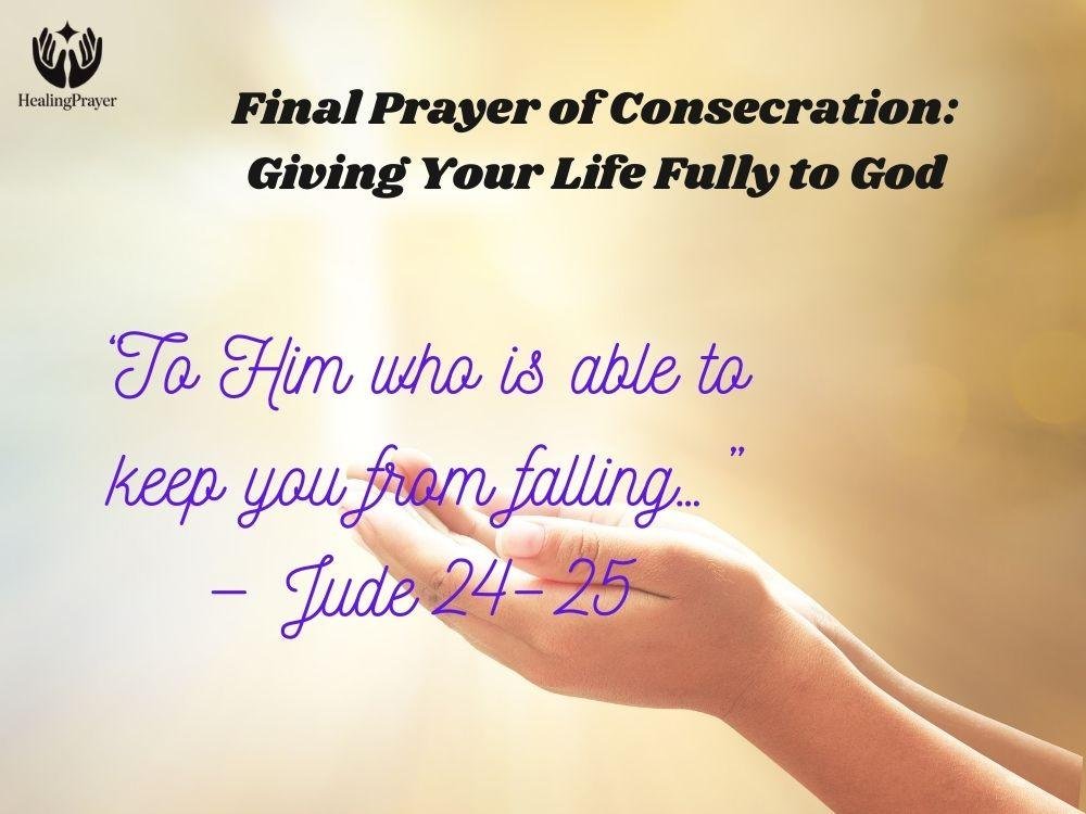 Final Prayer of Consecration: Giving Your Life Fully to God