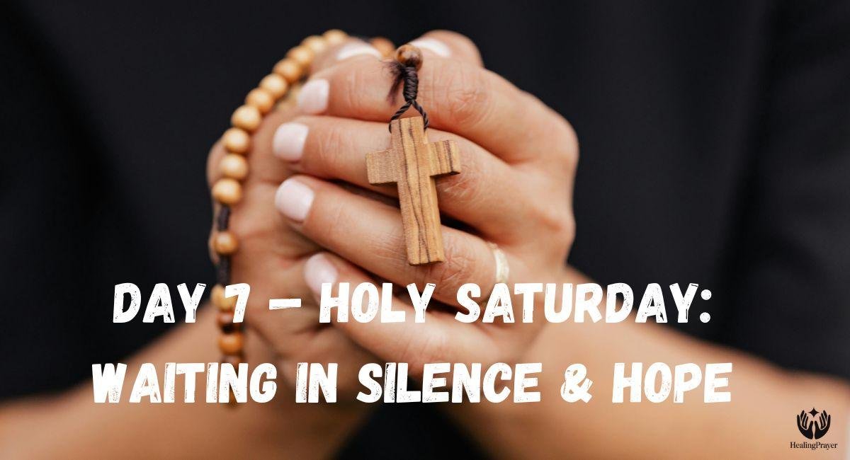 Day 7 — Holy Saturday: Waiting in Silence & Hope