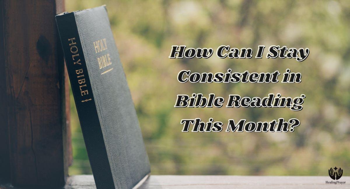 How Can I Stay Consistent in Bible Reading This Month?