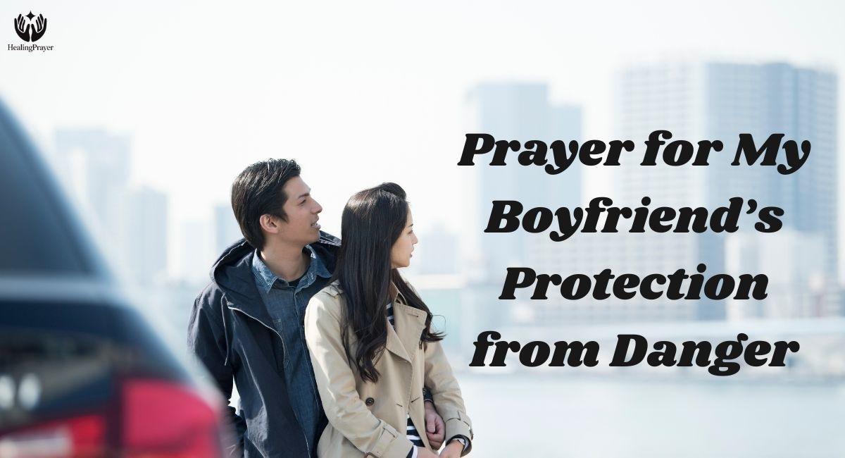 Prayer for My Boyfriend’s Protection from Danger