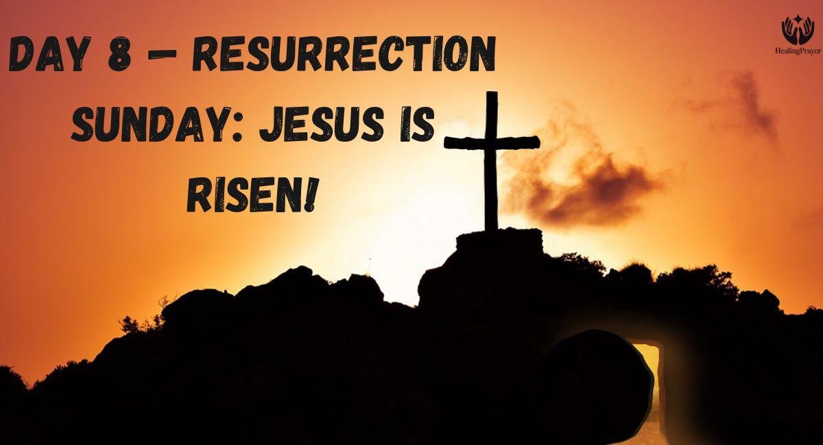 Day 8 — Resurrection Sunday: Jesus Is Risen!