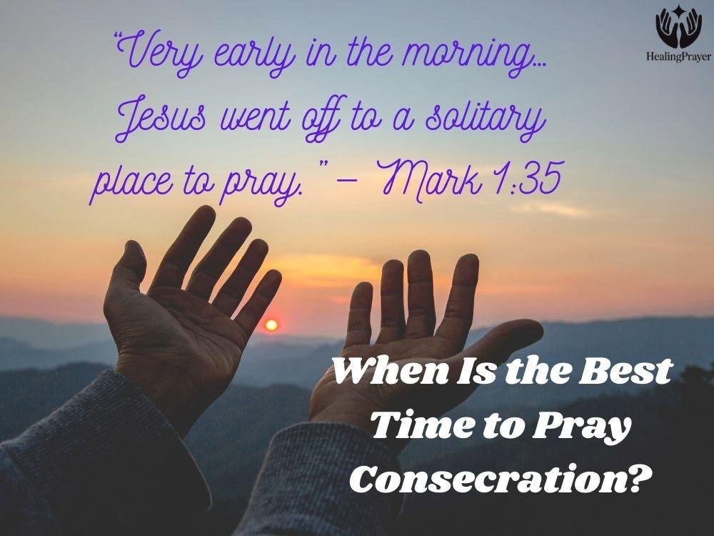 When Is the Best Time to Pray Consecration?